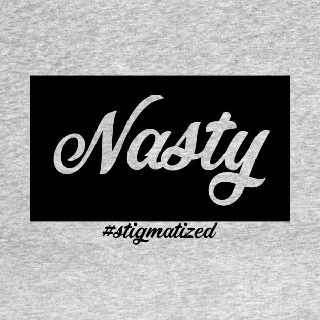 Nasty - Stigmatized by Stigmatized